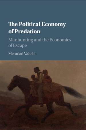 The Political Economy of Predation: Manhunting and the Economics of Escape de Mehrdad Vahabi