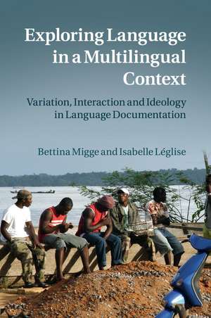 Exploring Language in a Multilingual Context: Variation, Interaction and Ideology in Language Documentation de Bettina Migge