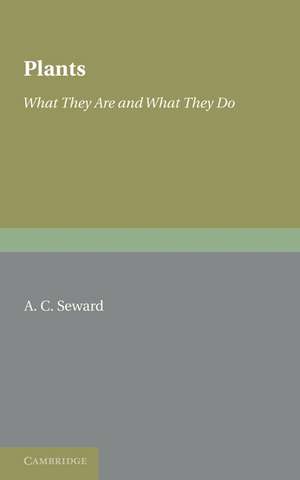 Plants: What They Are and What They Do de A. C. Seward