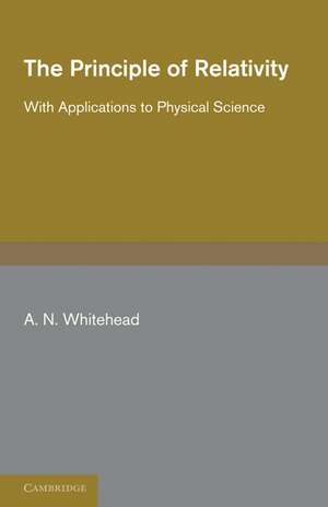 The Principle of Relativity: With Applications to Physical Science de A. N. Whitehead