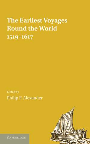 The Earliest Voyages Round the World, 1519–1617 de Philip F. Alexander