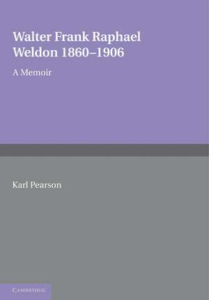 Walter Frank Raphael Weldon 1860–1906: A Memoir Reprinted from Biometrika de Karl Pearson