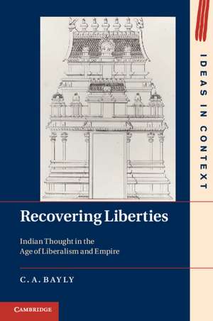 Recovering Liberties: Indian Thought in the Age of Liberalism and Empire de C. A. Bayly