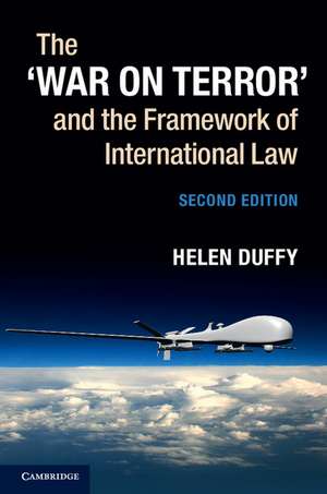 The ‘War on Terror' and the Framework of International Law de Helen Duffy