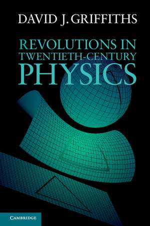 Revolutions in Twentieth-Century Physics de David J. Griffiths