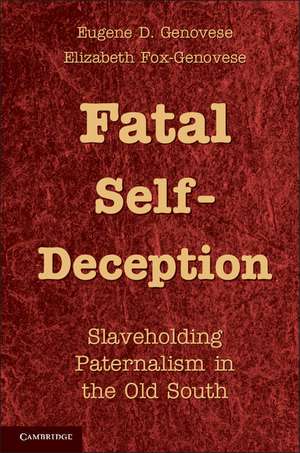 Fatal Self-Deception: Slaveholding Paternalism in the Old South de Eugene D. Genovese