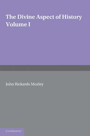 The Divine Aspect of History: Volume 1 de John Rickards Mozley