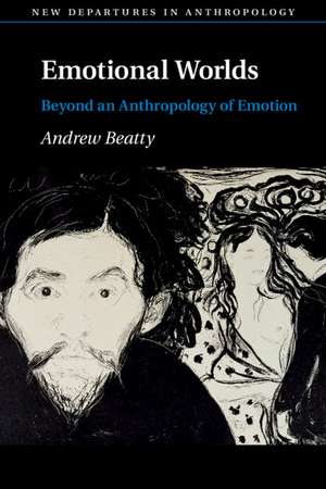 Emotional Worlds: Beyond an Anthropology of Emotion de Andrew Beatty