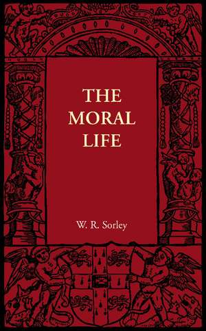 The Moral Life: And Moral Worth de W. R. Sorley