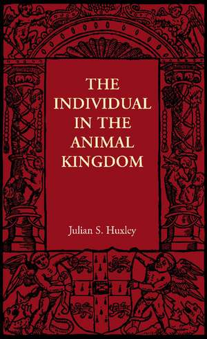 The Individual in the Animal Kingdom de Julian S. Huxley