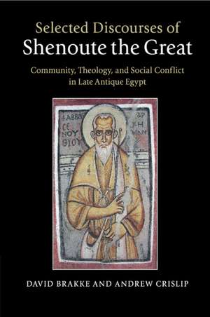 Selected Discourses of Shenoute the Great: Community, Theology, and Social Conflict in Late Antique Egypt de David Brakke