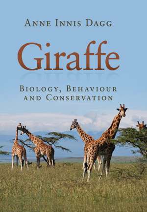 Giraffe: Biology, Behaviour and Conservation de Anne Innis Dagg