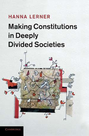 Making Constitutions in Deeply Divided Societies de Hanna Lerner