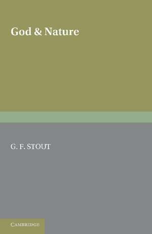 God and Nature: The Second of Two Volumes Based on the Gifford Lectures Delivered in the University of Edinburgh in 1919 and 1921 de G. K. Stout