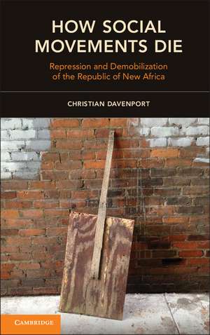 How Social Movements Die: Repression and Demobilization of the Republic of New Africa de Christian Davenport