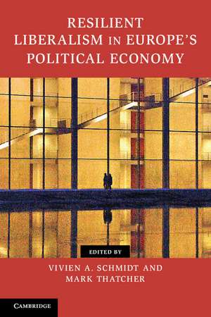 Resilient Liberalism in Europe's Political Economy de Vivien A. Schmidt