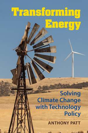 Transforming Energy: Solving Climate Change with Technology Policy de Anthony Patt