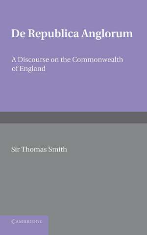 De republica Anglorum: A Discourse on the Commonwealth of England de Thomas Smith