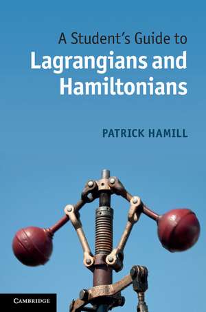 A Student's Guide to Lagrangians and Hamiltonians de Patrick Hamill