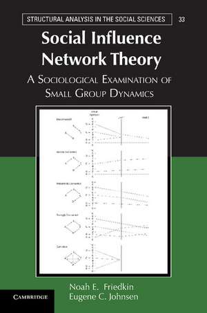 Social Influence Network Theory: A Sociological Examination of Small Group Dynamics de Noah E. Friedkin