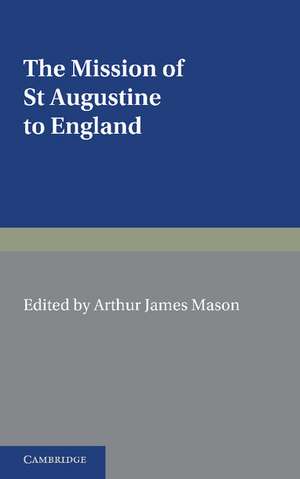 The Mission of St Augustine to England: According to the Original Documents, Being a Handbook for the Thirteenth Centenary de Arthur James Mason