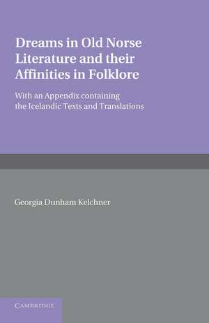 Dreams in Old Norse Literature and their Affinities in Folklore: With an Appendix Containing the Icelandic Texts and Translations de Georgia Dunham Kelchner