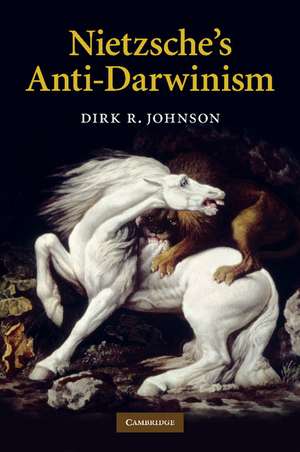 Nietzsche's Anti-Darwinism de Dirk R. Johnson