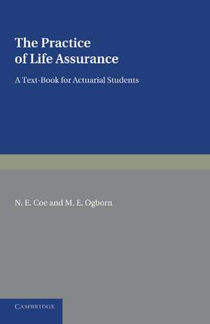 The Practice of Life Assurance: A Text-book for Actuarial Students de N. E. Coe