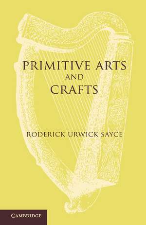 Primitive Arts and Crafts: An Introduction to the Study of Material Culture de Roderick Urwick Sayce