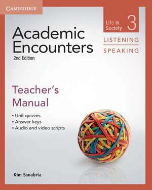 Academic Encounters Level 3 Teacher's Manual Listening and Speaking: Life in Society de Kim Sanabria