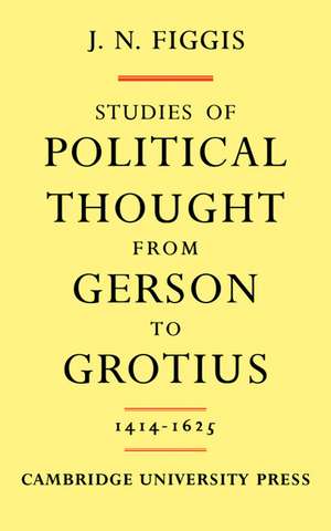 Studies of Political Thought from Gerson to Grotius: 1414–1625 de John Neville Figgis