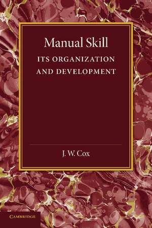 Manual Skill: Its Organization and Development de J. W. Cox