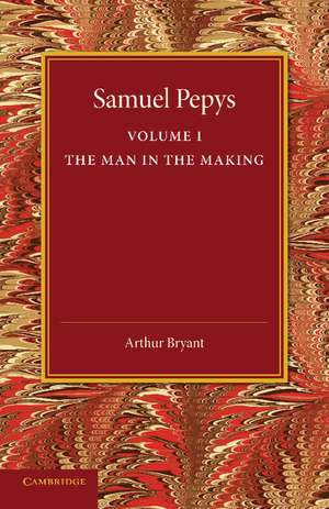 Samuel Pepys: Volume 1: The Man in the Making de Arthur Bryant