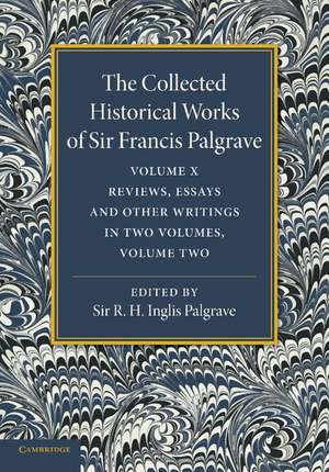 The Collected Historical Works of Sir Francis Palgrave, K.H: Volume 10: Reviews, Essays and Other Writings, Part 2 de Francis Palgrave