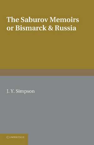 The Saburov Memoirs: or, Bismarck and Russia: Being Fresh Light on the Leagues of the Three Emperors, 1881 de Peter Alexandrovich Saburov