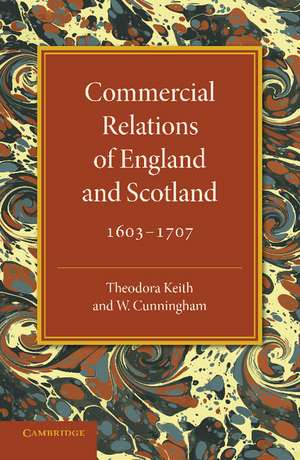 Commercial Relations of England and Scotland 1603–1707 de Theodora Keith