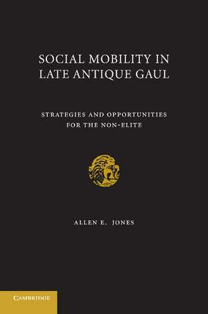 Social Mobility in Late Antique Gaul: Strategies and Opportunities for the Non-Elite de Allen E. Jones