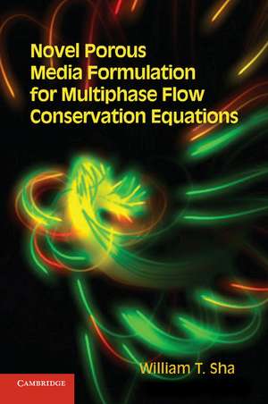 Novel Porous Media Formulation for Multiphase Flow Conservation Equations de William T. Sha