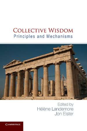 Collective Wisdom: Principles and Mechanisms de Hélène Landemore