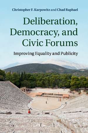 Deliberation, Democracy, and Civic Forums: Improving Equality and Publicity de Christopher F. Karpowitz