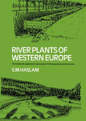 River Plants of Western Europe: The Macrophytic Vegetation of Watercourses of the European Economic Community de S. M. Haslam