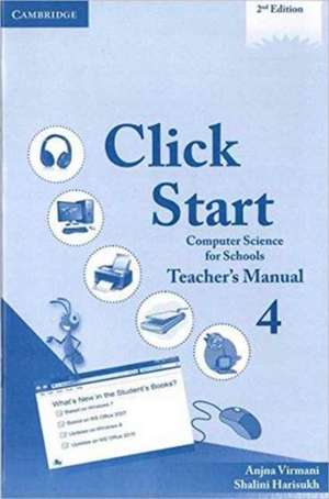 Click Start Level 4 Teacher's Manual: Computer Science for Schools de Anjna Virmani