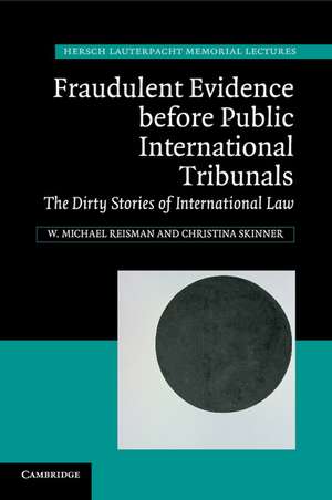 Fraudulent Evidence Before Public International Tribunals: The Dirty Stories of International Law de W. Michael Reisman