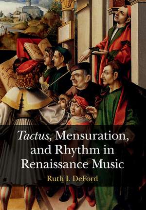 Tactus, Mensuration and Rhythm in Renaissance Music de Ruth I. DeFord