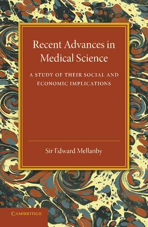 Recent Advances in Medical Science: A Study of their Social and Economic Implications de Edward Mellanby