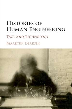 Histories of Human Engineering: Tact and Technology de Maarten Derksen