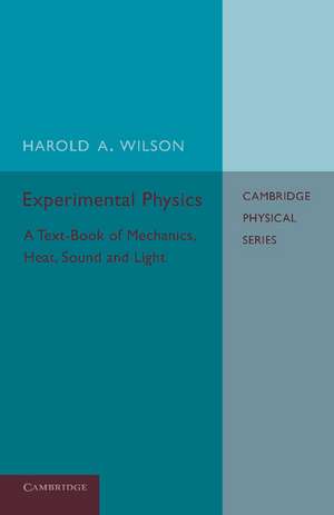 Experimental Physics: A Text-Book of Mechanics, Heat, Sound and Light de Harold A. Wilson