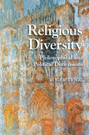 Religious Diversity: Philosophical and Political Dimensions de Roger Trigg