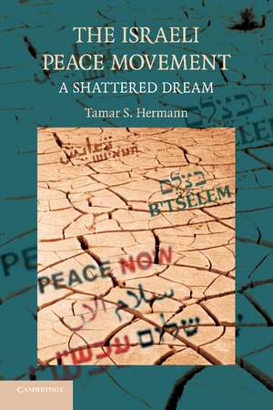 The Israeli Peace Movement: A Shattered Dream de Tamar S. Hermann