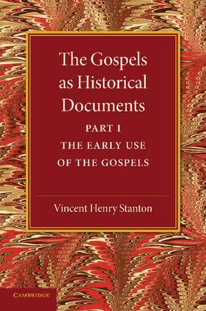 The Gospels as Historical Documents, Part 1, The Early Use of the Gospels de Vincent Henry Stanton